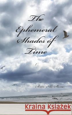 The Ephemeral Shades of Time: A Reflection in Poetry Sean Ali Stone 9781949001396