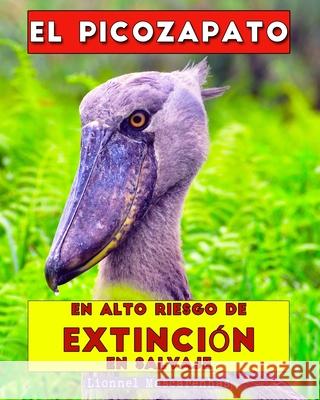 El picozapato: En alto riesgo de extinci?n en salvaje Lionnel Mascarenhas 9781949002515 Shoebill LLC