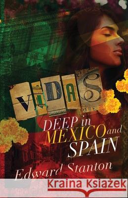 Vidas: Deep in Mexico and Spain Edward Stanton 9781949003475 Waterside Productions