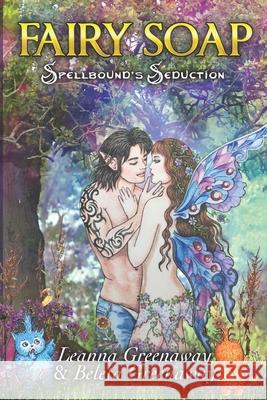 Fairy Soap: Spellbound's Seduction Beleta Greenaway Leanna Greenaway 9781949003567