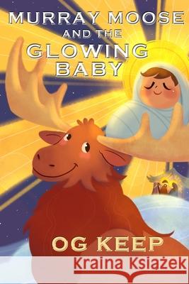 Murray Moose and the Glowing Baby Og Keep, Flavia Leotta 9781949005103 Rock and Fire Press