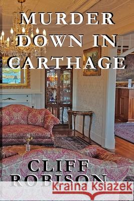 Murder Down in Carthage Cliff Robison 9781949005264 Rock and Fire Press