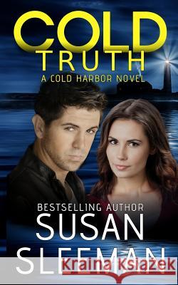 Cold Truth: Cold Harbor - Book 2 Sleeman, Susan 9781949009071 Edge of Your Seat Books, Inc.