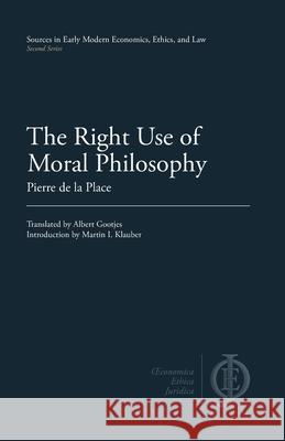 The Right Use of Moral Philosophy Pierre de L Albert Gootjes Martin I. Klauber 9781949011074 Clp Academic