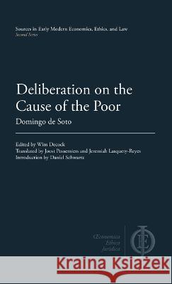 Deliberation on the Cause of the Poor Domingo de Soto Wim Decock Joost Possemiers 9781949011098 Clp Academic