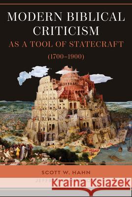 Modern Biblical Criticism as a Tool of Statecraft (1700-1900) Scott Hahn Jeffrey L. Morrow 9781949013641 Emmaus Academic