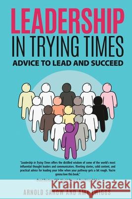 Leadership in Trying Times: Advice to Lead and Succeed Amy Twiggs Edward Segal Wendy King 9781949015140 Amy Twiggs