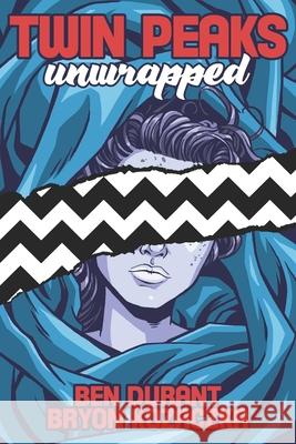 Twin Peaks Unwrapped Bryon Kozaczka John Thorne Ben Durant 9781949024142