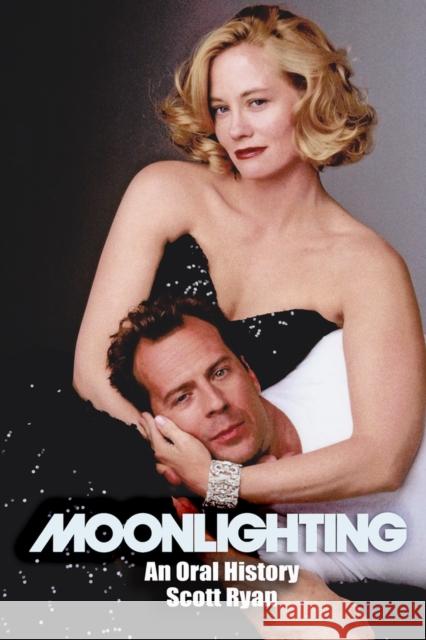 Moonlighting: An Oral History Scott Ryan 9781949024265