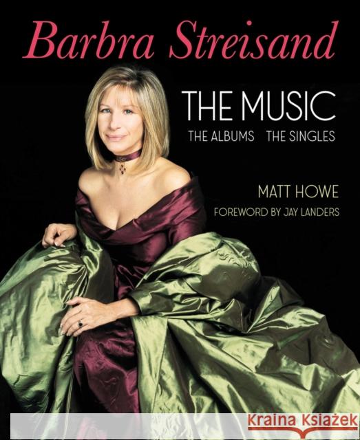 Barbra Streisand: The Music, the Albums, the Singles Howe, Matt 9781949024449 Fayetteville Mafia Press