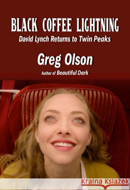 Black Coffee Lightning: David Lynch Returns to Twin Peaks Greg Olson 9781949024623 Fayetteville Mafia Press