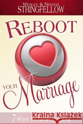 ReBoot Your Marriage: 7 Ways To Dump The Junk Neesha Stringfellow Wesley Stringfellow 9781949027013