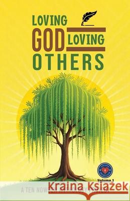 Loving God - Loving Others: A TEN NowGen Anthology Project Katrina R. Carter Adelais Palmer Alivia Morgan 9781949027112 Destined to Publish