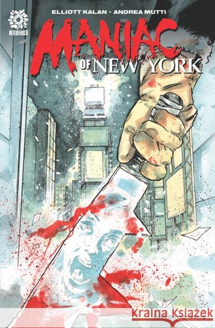 Maniac of New York Elliott Kalan Mike Marts Andrea Mutti 9781949028713