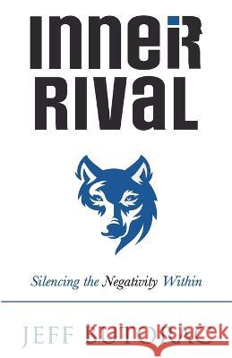 Inner Rival: Silencing the Negativity Within Jeff Butorac   9781949033878 Tremendous Leadership