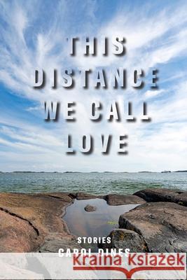 This Distance We Call Love Carol Dines 9781949039221 Orison Books