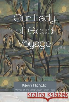 Our Lady of Good Voyage Kevin Honold 9781949039467 Orison Books