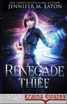 Renegade Thief Jennifer M Eaton 9781949046120 Galactic Razor