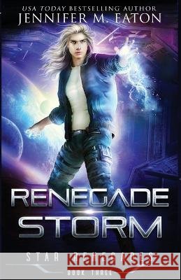 Renegade Storm Jennifer M Eaton 9781949046137