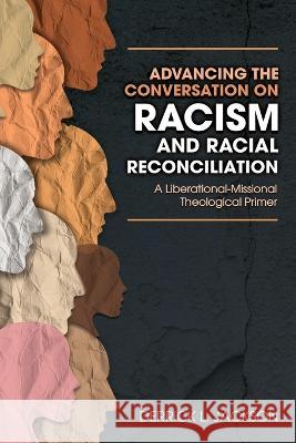 Advancing the Conversation on Racism and Racial Reconciliation Jackson L Derrick   9781949052930