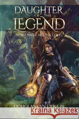 Daughter of the Legend: Storm-Mage Chronicles #2 Rebecca Jaycox Douglas, Jr. Va 9781949060133