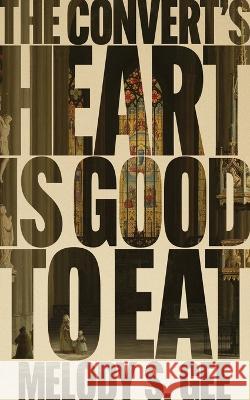 The Convert's Heart is Good to Eat Melody S Gee   9781949065176 Driftwood Press