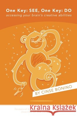 One Key: See, One Key: Do: accessing your brain's creative abilities Cinse Bonino, Martin Cooper 9781949066166