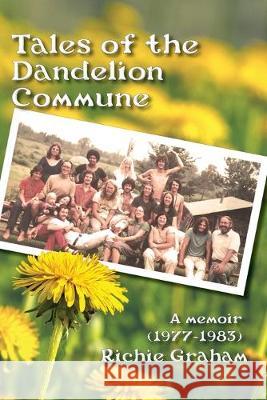 Tales of the Dandelion Commune Richard Graham 9781949066319 Onion River Press