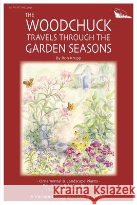 The Woodchuck Travels Through the Garden Seasons Ron Krupp 9781949066982 Onion River Press