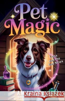 Pet Magic Luna and the Bad News A. M. Luzzader Joshua Bostwick 9781949078787 Knowledge Forest Press