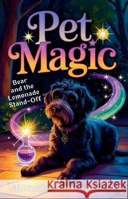 Pet Magic Bear and the Lemonade Stand-off A. M. Luzzader Joshua Bostwick 9781949078817 Knowledge Forest Press