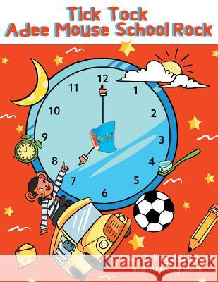 Tick Tock Adee Mouse School Rock Time-Telling Adventures & Activity Book Sir Aden Lynn Raine Causing E. M. Hughley 9781949081428 My Little Story Publishing LLC