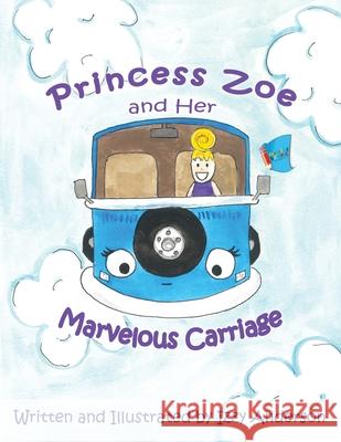 Princess Zoe and Her Marvelous Carriage Anderson, Izzy 9781949081572 My Little Story Publishing LLC