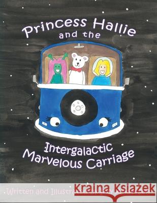 Princess Hallie and the Intergalactic Marvelous Carriage Izzy Anderson Izzy Anderson 9781949081800 My Little Story Publishing LLC