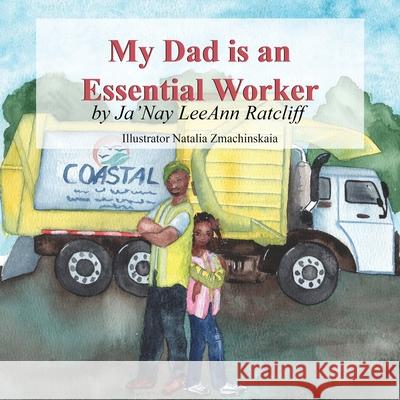 My Dad is an Essential Worker Ja'nay Leeann Ratcliff Natalia Zmachinskaia 9781949081831 My Little Story Publishing LLC