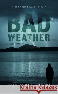 Bad Weather: A Dez Roubideaux Novella Paul Austin Ardoin 9781949082050