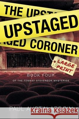 The Upstaged Coroner Paul Austin Ardoin 9781949082258 Pax Ardsen