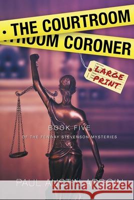 The Courtroom Coroner Paul Austin Ardoin 9781949082265