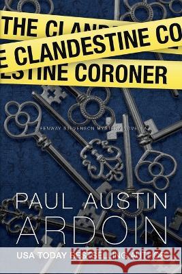 The Clandestine Coroner Paul Austin Ardoin 9781949082418