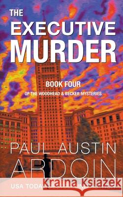 The Executive Murder Paul Austin Ardoin 9781949082555