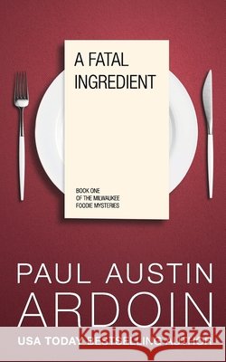 A Fatal Ingredient Paul Austin Ardoin 9781949082708