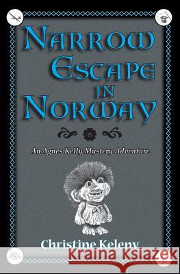 Narrow Escape in Norway: An Agnes Kelly Mystery Adventure Christine Keleny 9781949085068 Ckbooks Publishing