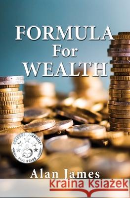 Formula for Wealth Alan James 9781949085341 Alan James LLC