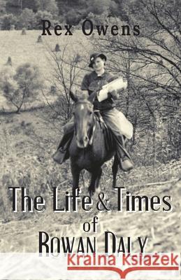 The Life and Times of Rowan Daly Rex Owens 9781949085457 Ckbooks Publishing