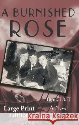 A Burnished Rose: Book I & II - Large Print Edition Christine Keleny Parks K Aaron  9781949085709 Ckbooks Publishing