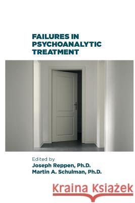 Failures in Psychoanalytic Treatment Joseph Reppen Martin A Schulman, PhD  9781949093063 Ipbooks