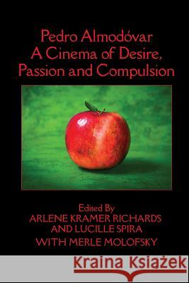 Pedro Almodóvar: A Cinema of Desire, Passion and Compulsion Richards, Arlene Kramer 9781949093100