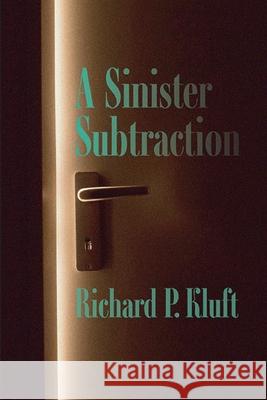 A Sinister Subtraction Richard P. Kluft 9781949093278