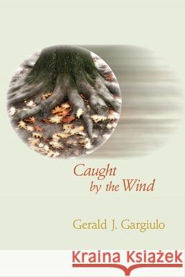 Caught by the Wind Gerald J. Gargiulo 9781949093834