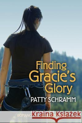 Finding Gracie's Glory: Book One in the Romance in the Yukon Series Patty Schramm 9781949096156 Flashpoint Publications
